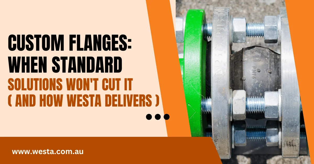 Custom Flanges: When Standard Solutions Won’t Cut It (And How Westa Delivers)